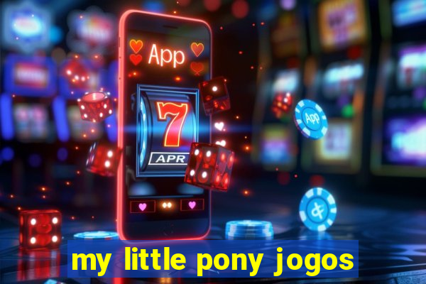 my little pony jogos